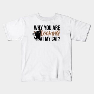 Why you are looking at my cat Kids T-Shirt